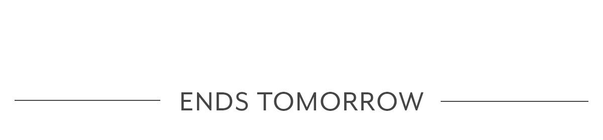 Ends Tomorrow