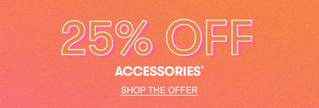 25% OFF ACCESORIES 