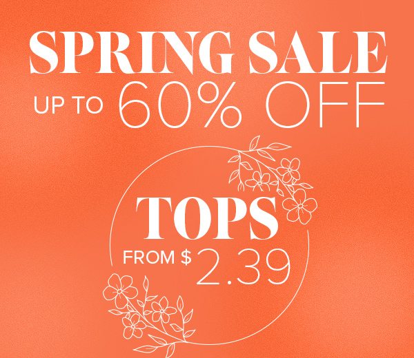 Spring Sale Tops from $2.39