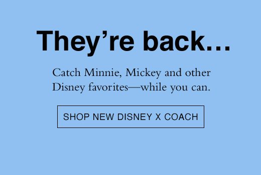 Catch Minnie, Mickey and other Disney favorites - while you can. SHOP NEW DISNEY X COACH