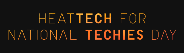 HEATTECH FOR NATIONAL TECHIE DAY