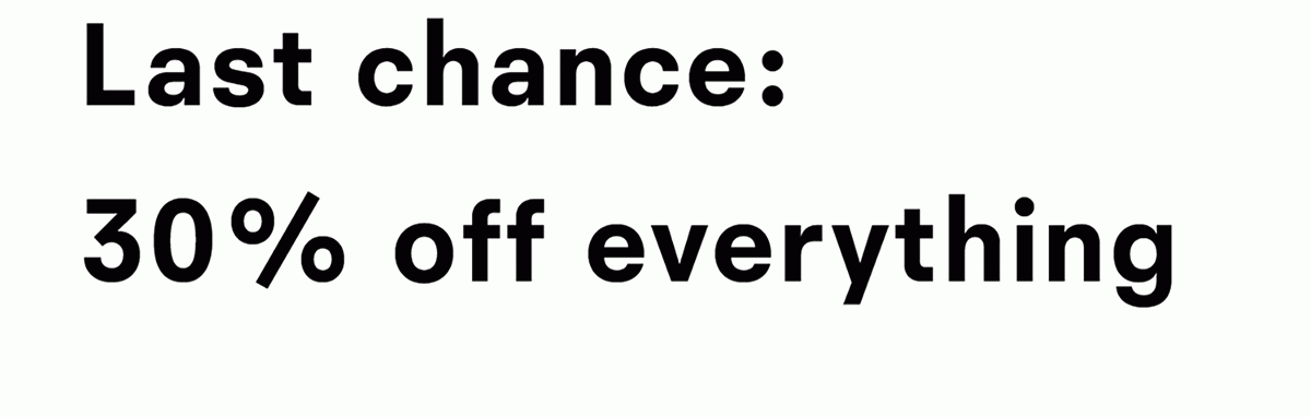 Last chance 30 percent off everything.