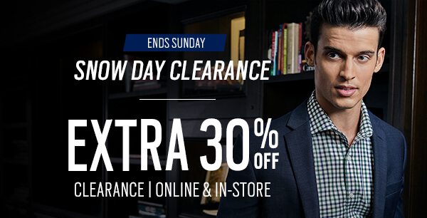 Ends Sunday. Snow Day Clearance. Extra 30% off clearance, online and in-store!