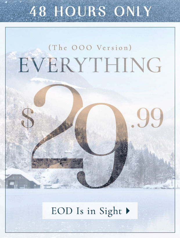 EVERYTHING $29.99. Monday off, shopping on.