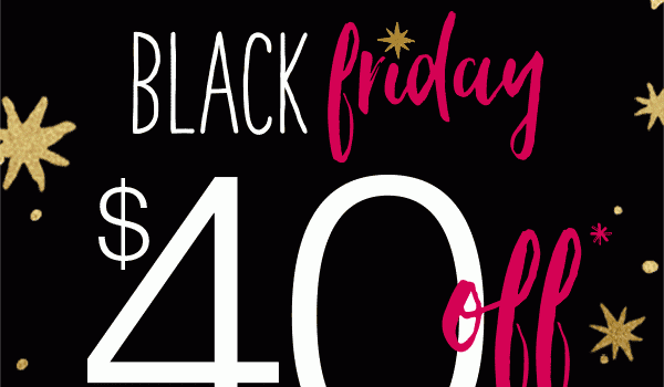 Black Friday $40 off*