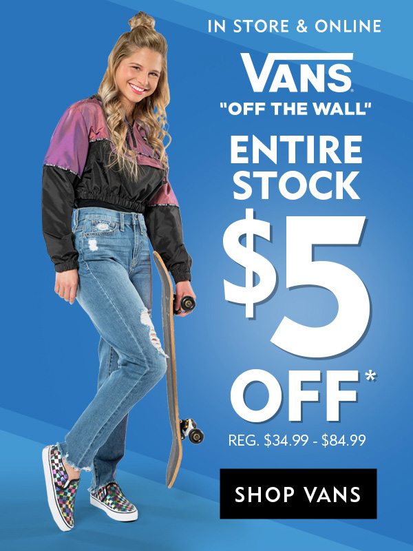In-store and Online, Vans entire stock $5 off, reg. $34.99-84.99.