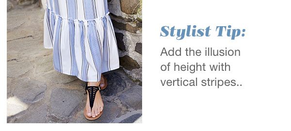 Stylist tip: Add the illusion of height with vertical stripes..