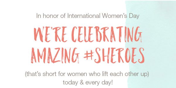 In honor of International Women's Day we're celebrating amazing #Sheroes (that's short for women who lift each other up) today and every day!