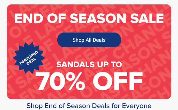 End of season sale. Shop all deals. Featured deal, sandals from 14.99. Shop end of season deals for everyone.