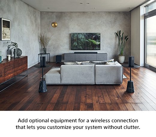 Add optional equipment for a wireless connection that lets you customize your system without clutter.