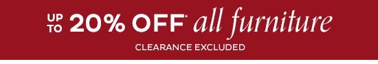 Starts Now Up To 20% Off* All Furniture Clearance Excluded