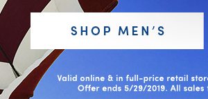 SHOP MEN'S | Valid online & in full-price retail stores. Enter code EXTRA40 at checkout. Offer ends 5/29/2019. All sales final – no returns or exchanges.