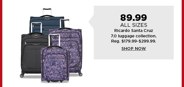 89.99 all sizes ricardo santa cruz 7.0 luggage collection. shop now.