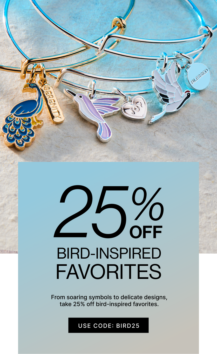 25% OFF Bird-Inspired Favorites | USE CODE: BIRD25