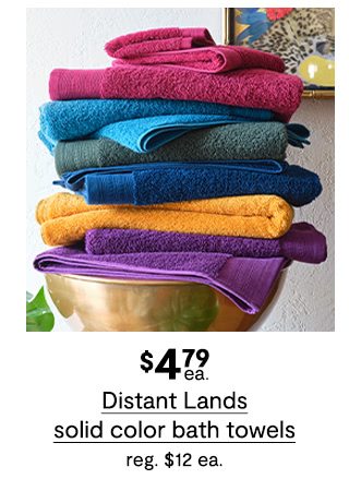 $4.79 each Distant Lands solid color bath towels, regular price $12 each