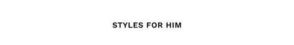 Styles for Him