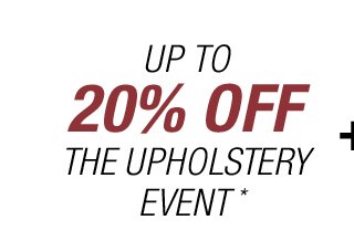 Up to 20% off the Upholstery Event*