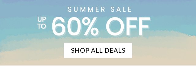 SUMMER SALE - UP TO 60% OFF - SHOP ALL DEALS