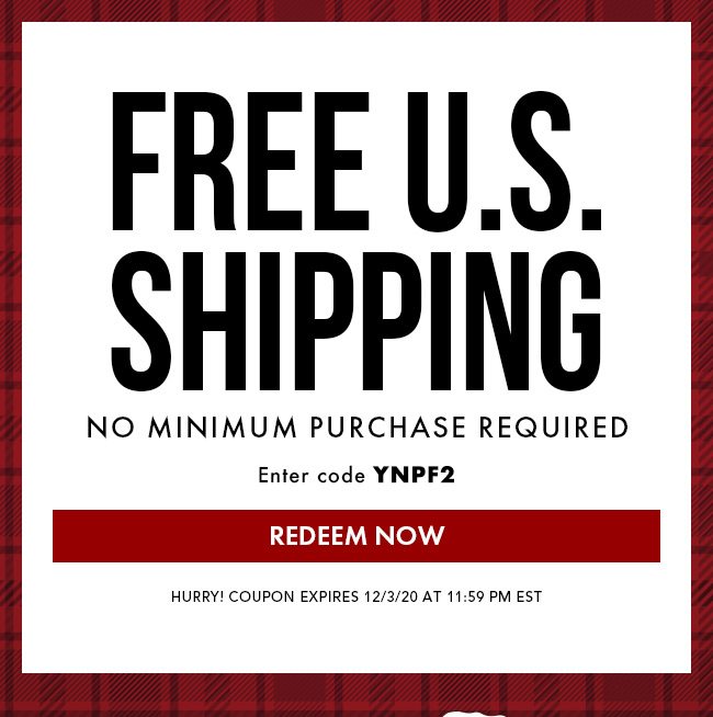 Free U.S. Shipping. No Minimum Purchase Required. Enter code YNPF2. Redeem Now. Hurry! Coupon expires 12/3/20 at 11:59 PM EST