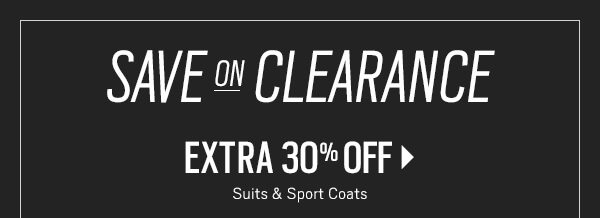 Save on clearance. Extra 30% off suits and sport coats. See terms.