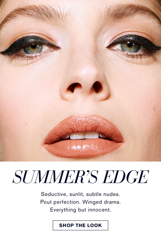 Summer’s Edge Seductive, sunlit, subtle nudes. Pout perfection. Winged drama. Everything but innocent. SHOP THE LOOK >> [callouts] BOLD WING Double Wear Zero-Smudge Liquid Eyeliner in Black SHADOW PLAY Pure Color Envy EyeShadow Palette in Defiant Nude LIP LUSTRE Pure Color Envy Gloss in Shameless Glow 