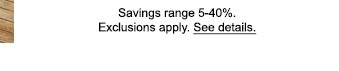 Savings range 5-40%. Exclusions apply. See details.