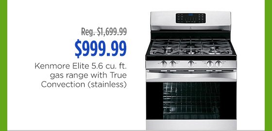 Reg. $1,699.99 | $999.99 | Kenmore Elite 5.6 cu. ft. gas range with True Convection (stainless)