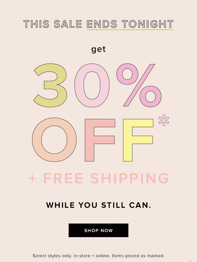 Get 30% off select styles, plus free shipping! Ends tonight.