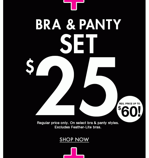 Bra & Panty Set $25. Regular price up to $60! Regular price only. On select bra & panty styles. Excludes Feather-Lite bras. Shop now.
