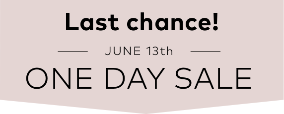 Last chance! | JUNE 13th | ONE DAY SALE