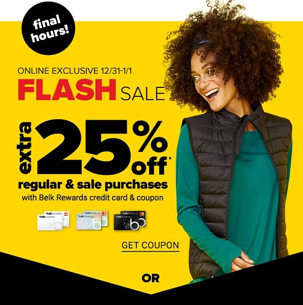 Online Exclusive Flash Sale - Extra 25% off Regular & Sale purchases with Belk Rewards credit card & coupoon - Get Coupon