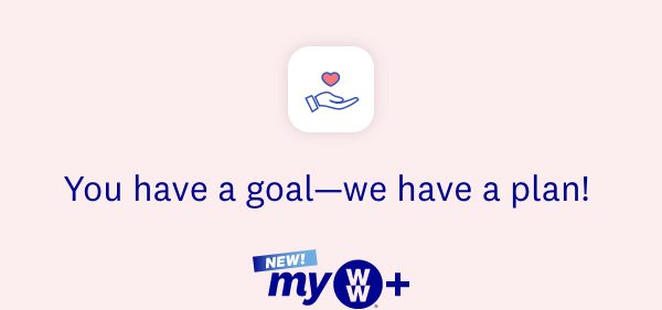 You have a goal—we have a plan! NEW! myWW+