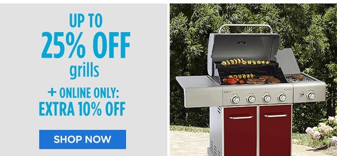 UP TO 25% OFF grills | + ONLINE ONLY: EXTRA 10% OFF | SHOP NOW