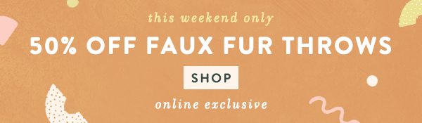 Shop 50% off faux fur throws.