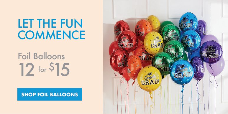 LET THE FUN COMMENCE | Foil Balloons 12 f o r $15 | SHOP FOIL BALLOONS