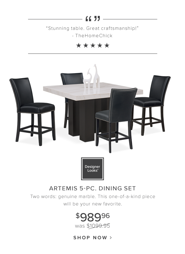 Stunning table. Great craftsmanship! - TheHomeChick. Designer Looks Artemis 5-pc. dining set. Two words: genuine marble. This one-of-a-kind piece will be your new favorite. $989.96 was $1099.95. shop now.