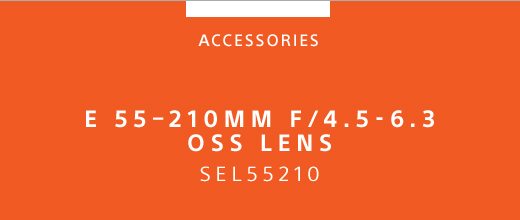 ACCESSORIES | E 55-210MM F/4.5-6.3 OSS LENS SEL55210