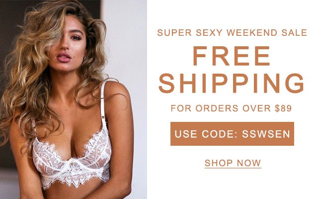 SUPER SEXY WEEKEND SALE FREE SHIPPING FOR ORDERS OVER $89 USE CODE: SSWSEN SHOP NOW>