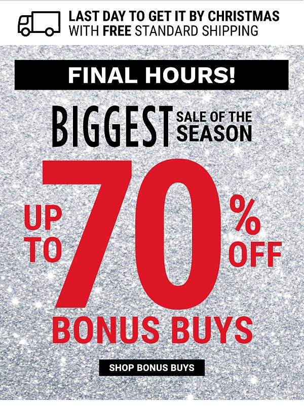 FINAL HOURS! Biggest Sale of the Season - Up to 70% off Bonus Buys. Shop Bonus Buys.