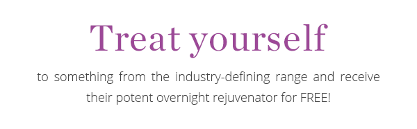 Treat yourself to something from the industry-defining range and receive their potent overnight rejuvenator for FREE!