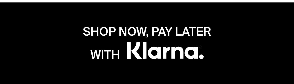 Shop now, pay later with Klarna.