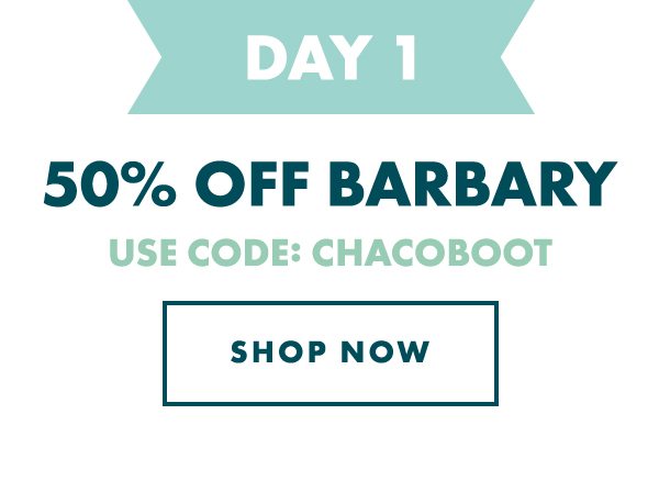 DAY 1 - 50% OFF BARBARY. USE CODE: CHACOBOOT