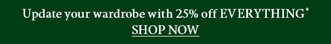 Take 25% off everything*