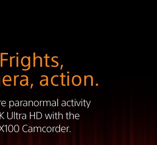 Frights, camera, action. Capture paranormal activity in 4K Ultra HD with the AX100 Camcorder.