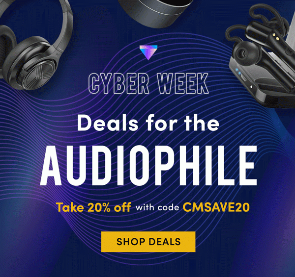 Cyber Week Deals For The Audiophile - Take 20% Off With Code CMSAVE20 | Shop Deals