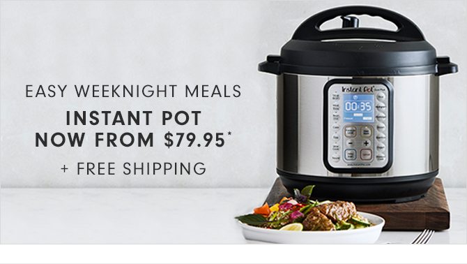 INSTANT POT - NOW FROM $79.95 + FREE SHIPPING