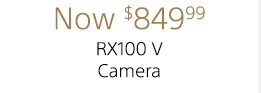 Now $849.99 | RX100 V Camera