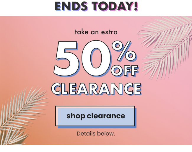 Ends Today! Take An Extra 50% Off Clearance