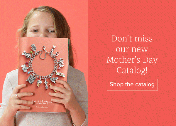 Don't miss our new Mother's Day Catalog! Shop the catalog