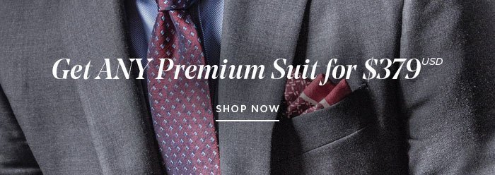 Premium Suits, from $379 USD [SHOP NOW]